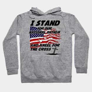 I Stand for the National Anthem and Kneel for the Cross Hoodie